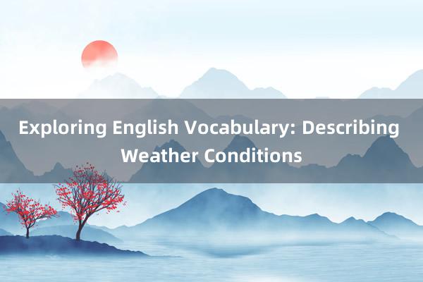 Exploring English Vocabulary: Describing Weather Conditions